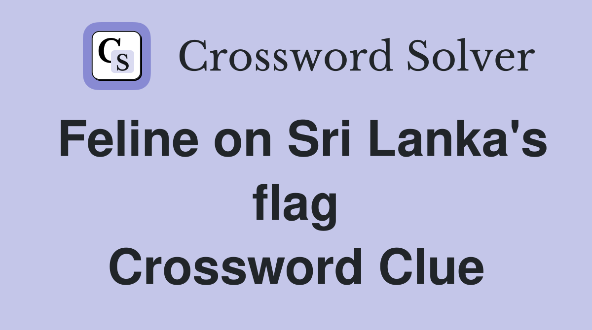 Feline on Sri Lanka's flag - Crossword Clue Answers - Crossword Solver